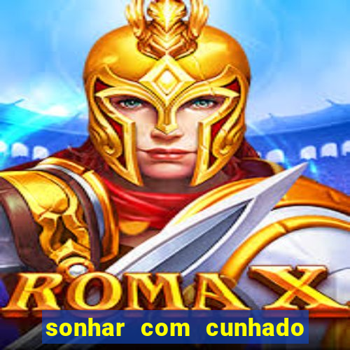 sonhar com cunhado no jogo do bicho